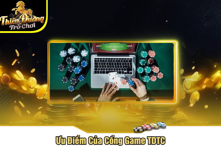 Ưu Điểm Của Cổng Game TDTC