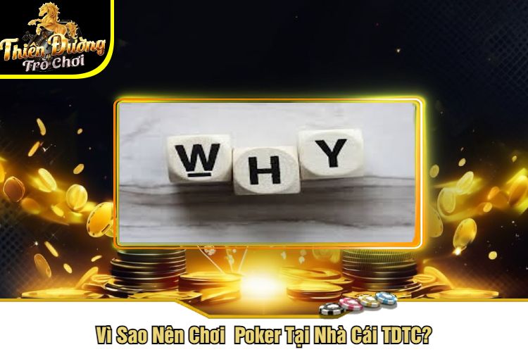 Vì Sao Nên Chơi Poker Tại Nhà Cái TDTC